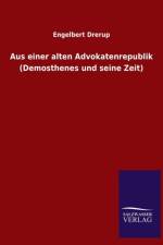 Aus Einer Alten Advokatenrepublik (Demosthenes Und Seine Zeit)