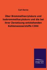Uber Brommethacrylsaure Und Isobrommethacylsaure Und Die Bei Ihrer Zersetzung Entstehenden Kohlenwasserstoffe C3h4 af Carl Dorno