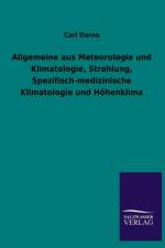 Allgemeine Aus Meteorologie Und Klimatologie, Strahlung, Spezifisch-Medizinische Klimatologie Und Hohenklima af Carl Dorno