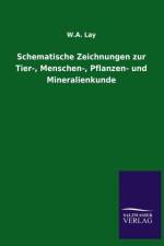 Schematische Zeichnungen Zur Tier-, Menschen-, Pflanzen- Und Mineralienkunde af W A Lay