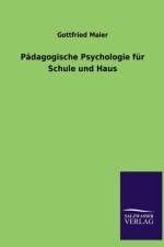 Padagogische Psychologie Fur Schule Und Haus af Gottfried Maier