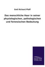 Menschliche Haar in Seiner Physiologischen, Pathologischen Und Forensischen Bedeutung af Emil Richard Pfaff