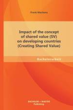 Impact of the concept of shared value (SV) on developing countries (Creating Shared Value) af Frank Machens