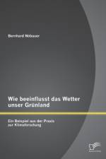 Wie beeinflusst das Wetter unser Grunland - ein Beispiel aus der Praxis zur Klimaforschung af Bernhard Nobauer