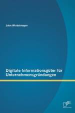 Digitale Informationsguter fur Unternehmensgrundungen af John Winkelmeyer
