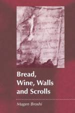 Bread, Wine, Walls and Scrolls af Magen Broshi