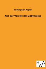 Aus Der Vorzeit Des Zollvereins af Ludwig Karl Aegidi