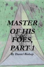MASTER OF HIS FOES, Part 1 af Daniel Bishop