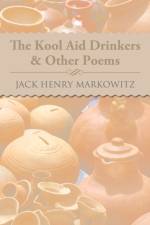 Kool Aid Drinkers & Other Poems af Jack Henry Markowitz