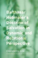 Balthasar Hubmaier's Doctrine of Salvation in Dynamic and Relational Perspective af ChangKyu Kim