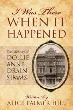 I Was There When It Happened af Alice Palmer Hill