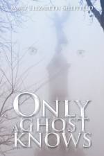 Only A Ghost Knows af Mary Elizabeth Sheffield