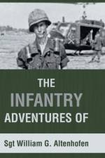 Infantry Adventures of Sgt William G. Altenhofen af SGT William G. Altenhofen