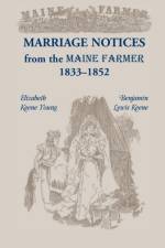 Marriage Notices from the Maine Farmer 1833 - 1852 af Elizabeth Keene Young