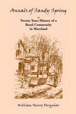 Annals of Sandy Spring, Twenty Years of History of a Rural Community in Maryland af William Henry Farquhar