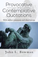 Provocative and Contemplative Quotations af John L. Bowman