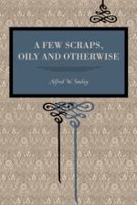 A Few Scraps, Oily and Otherwise af Alfred W. Smiley