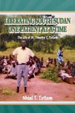 Liberating South Sudan One Patient at a Time af Nhial T Tutlam