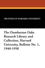 Dumbarton Oaks Research Library and Collection, Harvard University, Bulletin No. 1, 1940-1950 af Trustees of Harvard University