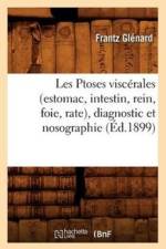 Les Ptoses Viscerales (Estomac, Intestin, Rein, Foie, Rate), Diagnostic Et Nosographie (Ed.1899) af Frantz Glénard