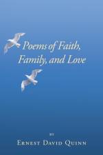 Poems of Faith, Family, and Love af Ernest David Quinn