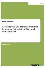 Muskelaktivitat Und Muskelkoordination Der Unteren Extremitat Bei Start- Und Stoppversuchen af Andre Schilhabel