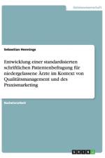 Entwicklung einer standardisierten schriftlichen Patientenbefragung fur niedergelassene AErzte im Kontext von Qualitatsmanagement und des Praxismarketing af Sebastian Hennings