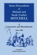 Some Descendants of Michael & Sarah (Catlin) Mitchell of Connecticut & Massachusetts, 1694-1988 af Marilyn Jordan-Solari