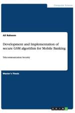 Development and Implementation of Secure GSM Algorithm for Mobile Banking af Ali Raheem