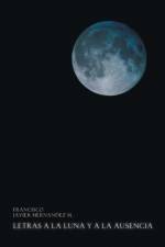 Letras a la Luna y a la Ausencia af Francisco Javier Hernandez M