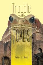 Trouble with Toads af Peter L Ward