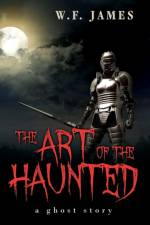 The Art of the Haunted af W F James