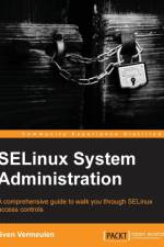 SELinux System Administration af Sven Vermeulen