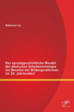 sprachgeschichtliche Wandel der deutschen Schulterminologie als Resultat der Bildungsreformen im 19. Jahrhundert af Radoslaw Lis