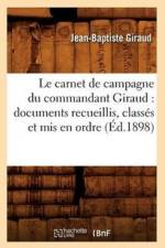 Le Carnet de Campagne Du Commandant Giraud: Documents Recueillis, Classes Et MIS En Ordre (Ed.1898) af Jean-Baptiste Giraud