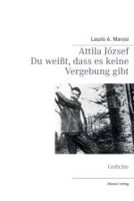 Attila Jozsef - Du weisst, dass es keine Vergebung gibt af Laszlo A Marosi