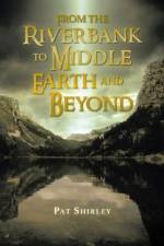 From the Riverbank to Middle Earth and Beyond af Pat Shirley