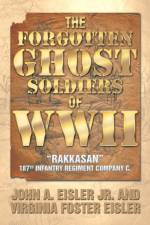 Forgotten Ghost Soldiers of WWII af Jr Eisler