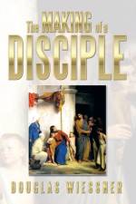Making of a Disciple af Douglas Wiessner