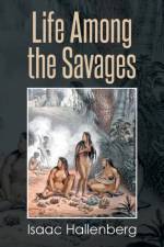 Life Among the Savages af Isaac Hallenberg