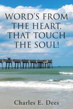 Word's from the Heart, That Touch the Soul! af Charles E Dees