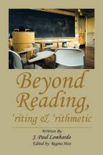 Beyond Reading, 'Riting & 'Rithmetic af J Paul Lombardo
