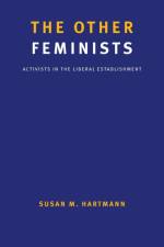 The Other Feminists af Susan M. Hartmann