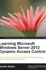 Learning Microsoft Windows Server 2012 Dynamic Access Control af Jochen Nickel