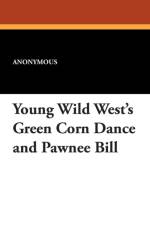 Young Wild West's Green Corn Dance and Pawnee Bill af Anonymous