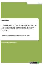 Der Lockout 2004/05 als Ausloeser fur die Modernisierung der National Hockey League af Fritz Frank