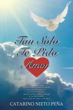 Tan Solo Te Pido Amor af Catarino Nieto Pena