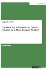 Das Motiv der Mahrtenehe am Beispiel Friedrich de la Motte Fouques Undine af Jacqueline Peter