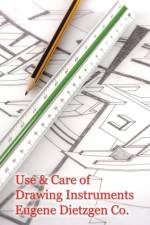 Use and Care of Drawing Instruments with Instructive Exercises af Eugene Dietzen Company