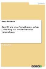 Basel III und seine Auswirkungen auf das Controlling von kreditnehmenden Unternehmen af Olesya Kazantseva
